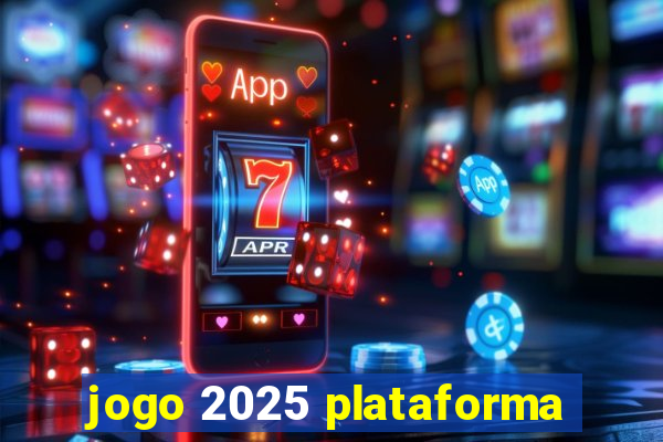 jogo 2025 plataforma